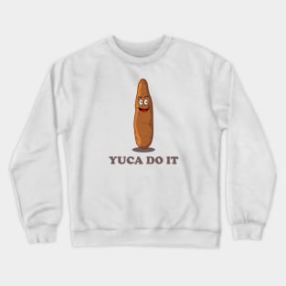 Yuca Do It - Funny Kawaii Yuca Pun Crewneck Sweatshirt